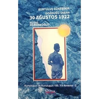 Kurtuluş Güneşinin Doğduğu Sabah 30 Ağustos 1922