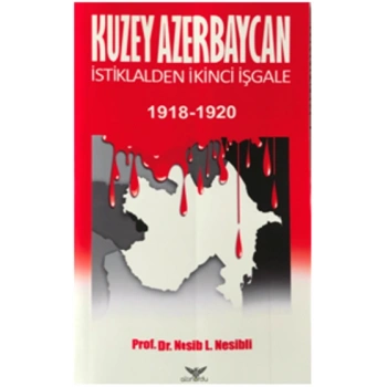 Kuzey Azerbaycan İstiklalden İkinci İşgale 1918-1920