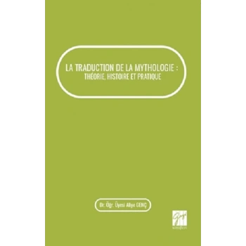 La Traduction De La Mythologie : Theorie, Histoire Et Pratique