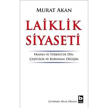 Laiklik Siyaseti Fransa ve Türkiye’de Din, Çeşitlilik ve Kurumsal Değişim