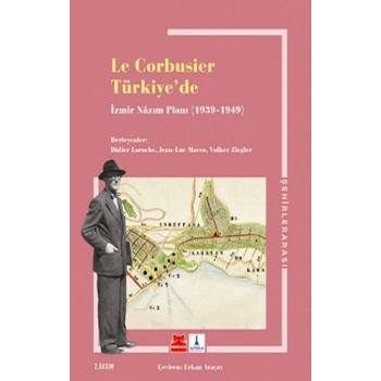 Le Corbusıer Türkiye’de – İzmir Nazım Planı 1939 – 1949