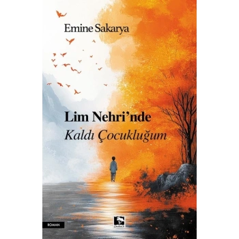 Lim Nehri’nde  Kaldı Çocukluğum
