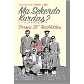 Ma Sekerdo Kardaş? N’etmişiz Kardaş? Dersim 38 Tanıklıkları