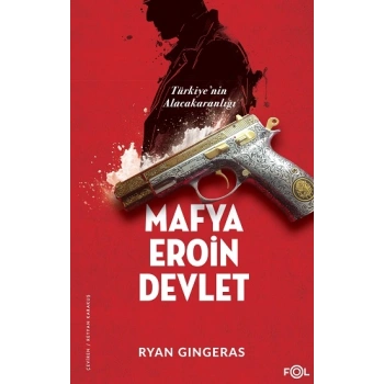 Mafya, Eroin, Devlet  - Türkiye’nin Alacakaranlığı