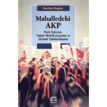 Mahalledeki Akp: Parti İşleyişi, Taban Mobilizasyonu ve Siyasal Yabancılaşma
