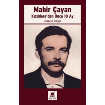 Mahir Çayan Kızıldere’den Önce 10 Ay