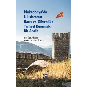 Makedonyada Uluslararası Barış ve Güvenlik: Tarihsel Kurumsalcı Bir Analiz