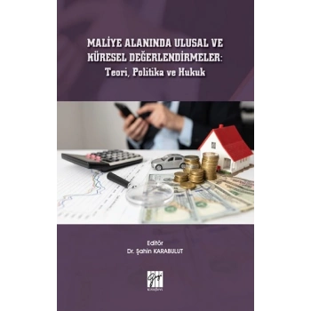 Maliye Alanında Ulusal ve Küresel Değerlendirmeler : Teori, Politika ve Hukuk
