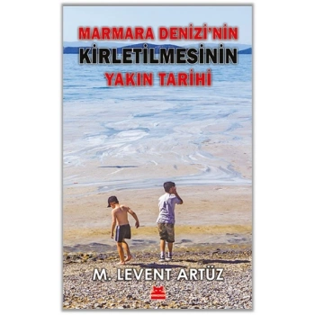 Marmara Denizi’nin Kirletilmesinin Yakın Tarihi