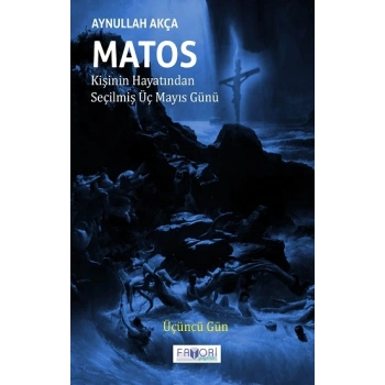 Matos Kişinin Hayatından Seçilmiş Üç Mayıs Günü - Üçüncü Gün