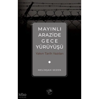 Mayınlı Arazide Gece Yürüyüşü -Yakın Tarih Yazıları