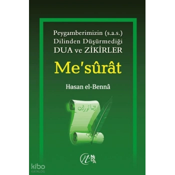 Mesûrât; Peygamberimizin (s.a.v) dilinden düşürmediği Dua ve Zikirler