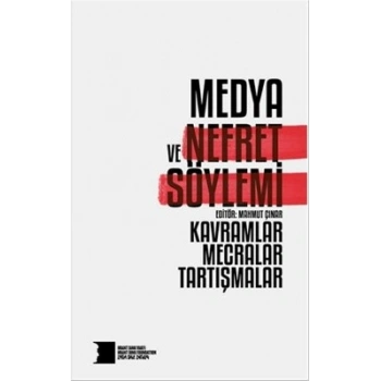 Medya ve Nefret Söylemi: Kavramlar, Mecralar, Tartışmalar