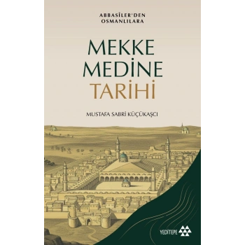 Mekke Medine Tarihi - Abbasilerden Osmanlılara