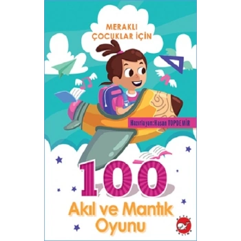 Meraklı Çocuklar İçin 100 Akıl Ve Mantık Oyunu