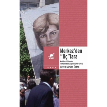 Merkez’den “Uç”lara: Neoliberal Dönemde Sağ Siyaset (1983-2002)