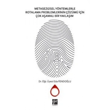 Metasezgisel Yöntemlerle Rotalama Problemlerinin Çözümü İçin Çok Aşamalı Bir Yaklaşım