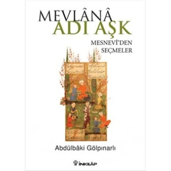 Mevlana Adı Aşk - Mesneviden Seçmeler