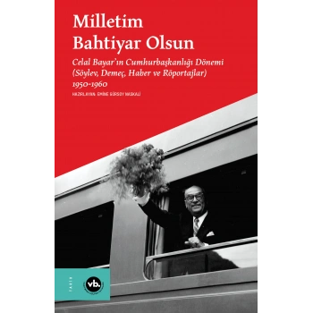 Milletim Bahtiyar Olsun- Celal Bayar’ın Cumhurbaşkanlığı Dönemi