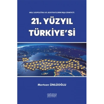 Milli Jeopolitika ve Jeostratejinin İnşa Zihniyeti: 21. Yüzyıl Türkiyesi