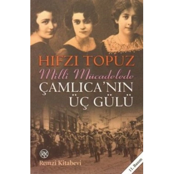 Milli Mücadelede Çamlıcanın Üç Gülü