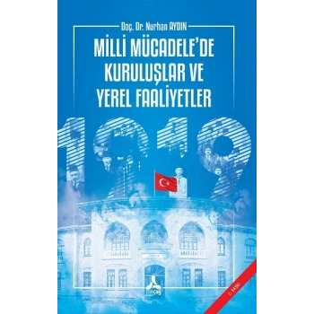 Milli Mücadelede Kuruluşlar ve Yerel Faaliyetler