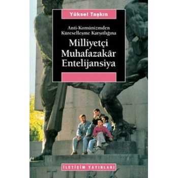 Milliyetçi Muhafazakar Entelijansiya: Anti-Komünizmden Küreselleşme Karşıtlığına