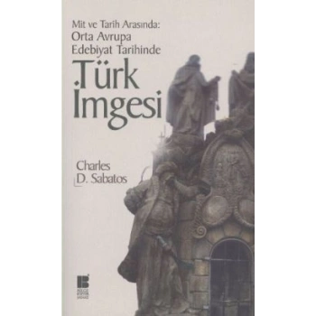Mit ve Tarih Arasında: Orta Avrupa Edebiyat Tarihinde Türk İmgesi