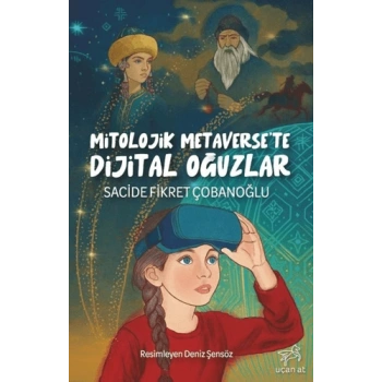 Mitolojik Metaversete Dijital Oğuzlar
