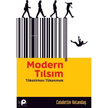 Modern Tılsım;Tüketirken Tükenmek