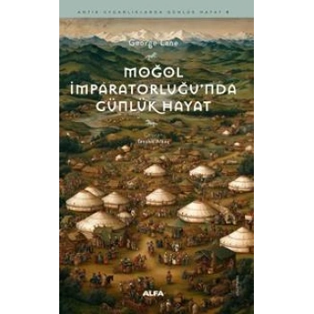Moğol İmparatorluğu’nda Günlük Hayat