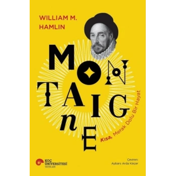 Montaigne - Kısa, Merak Dolu Bir Hayat