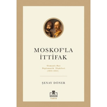 Moskofla İttifak / Osmanlı – Rus Diplomatik İlişkileri