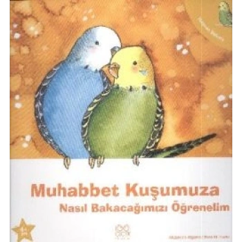 Muhabbet Kuşumuza Nasıl Bakacağımızı Öğrenelim