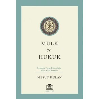 Mülk ve Hukuk: Osmanlı Vergi Düzeninde Meşruiyet Sorunu