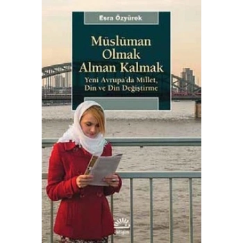 Müslüman Olmak Alman Kalmak: Yeni Avrupada Millet, Din ve Din Değiştirme