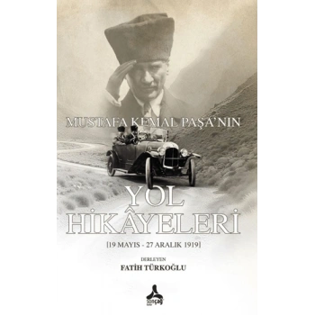 Mustafa Kemal Paşanın Yol Hikayeleri