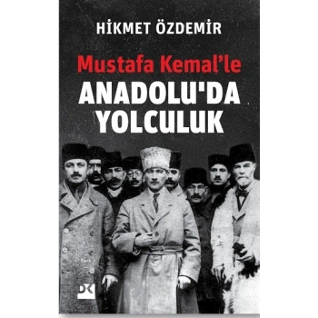 Mustafa Kemal’le Anadolu’da Yolculuk