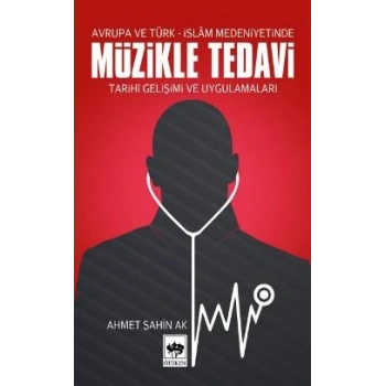 Müzikle Tedavi - Avrupa ve Türk-İslam Medeniyetinde