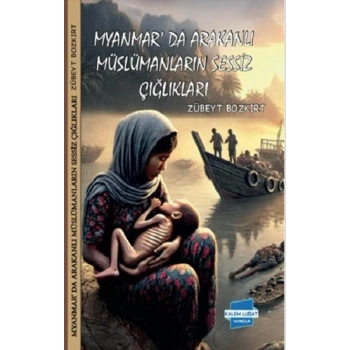 Myanmarda Arakanlı Müslümanların Sessiz Çığlıkları
