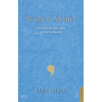 Naber Abim?;Yine Yeni Bir Gün Daha ve Yine Birlikteyiz