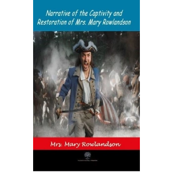Narrative of the Captivity and Restoration of Mrs. Mary Rowlandson