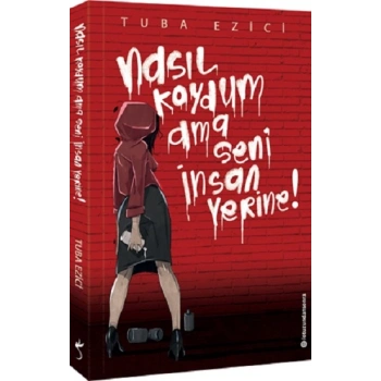 Nasıl Koydum Ama Seni İnsan Yerine!