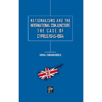 Nationalisms And The International Conjuncture: The Case Of Cyprus 1945-1964
