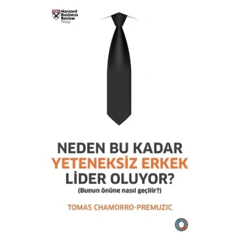 Neden Bu Kadar Yeteneksiz Erkek Lider Oluyor?