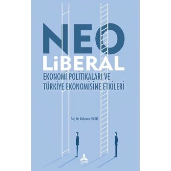 Neo Liberal Ekonomi Politikaları Ve Türkiye Ekonomisine Etkileri