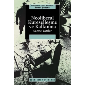 Neoliberal Küreselleşme ve Kalkınma: Seçme Yazılar