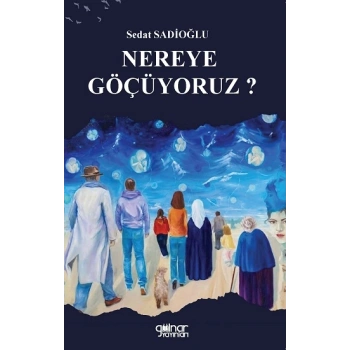 Nereye Göçüyoruz ?