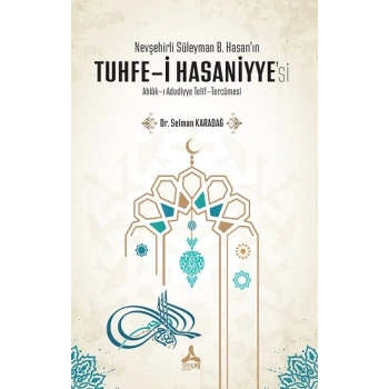 Nevşehirli Süleyman B. Hasan’ın Tuhfe-i Hasaniyye’si Ahlak-ı Adudiyye Telif-Tercümesi