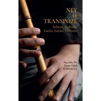 Ney Ve Transpoze (Anlatım, Açıklama, Eserler, Etütler, Tavsiyeler)